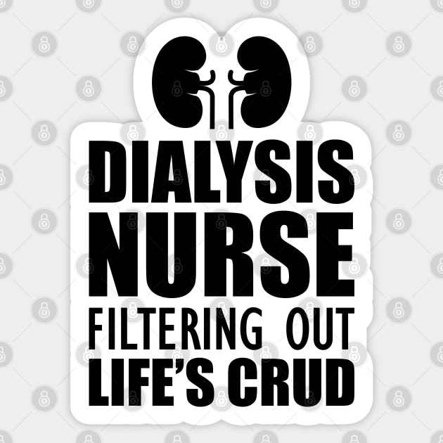 Dialysis Nurse filtering out life's crud Sticker by KC Happy Shop